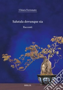 Salutala dovunque sia libro di Ferronato Chiara