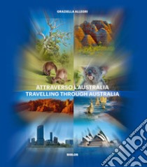 Attraverso l'Australia. Ediz. italiana e inglese libro di Allegri Graziella