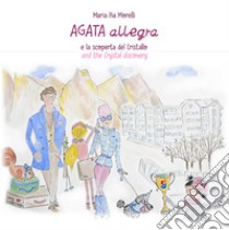 Agata Allegra e la scoperta del cristallo-Agata Allegra and the crystal discovery libro di Morelli Maria Pia