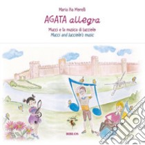 Agata allegra Mucci e la musica di Lucciolo. Ediz. italiana e inglese libro di Morelli Maria Pia