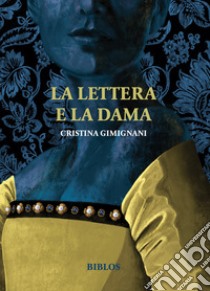 La lettera e la dama. Ediz. integrale libro di Gimignani Cristina