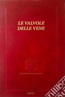 Le valvole delle vene. Ediz. integrale libro di Rippa Bonati Maurizio; Schievenin Romeo