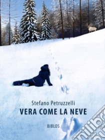 Vera come la neve. Ediz. integrale libro di Petruzzelli Stefano