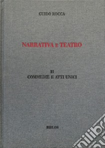 Narrativa e teatro. Ediz. integrale. Vol. 2: Commedie e atti unici libro di Rocca Guido