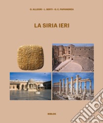 La Siria ieri. Nuova ediz. libro di Allegri Graziella; Berti Laura; Papandrea Giulio Cesare