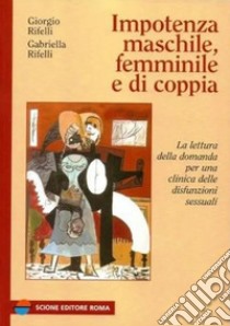 Impotenza maschile, femminile e di coppia libro di Rifelli Giorgio; Rifelli Gabriella