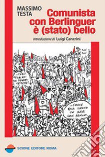 Comunista con Berlinguer è (stato) bello libro di Testa Massimo