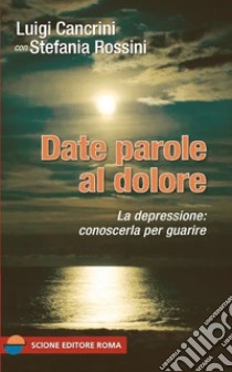 Date parole al dolore libro di Cancrini Luigi; Rossini Stefania