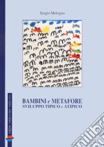 Bambini e metafore. Sviluppo tipico e atipico libro di Melogno Sergio