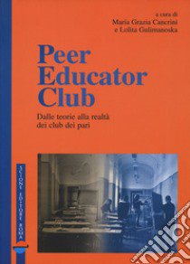 Peer educator club. Dalle teorie alla realtà dei club dei pari libro di Cancrini M. G. (cur.); Gulimanoska L. (cur.)