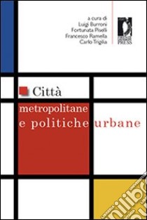 Città metropolitane e politiche urbane libro di Burroni L. (cur.); Piselli F. (cur.); Ramella F. (cur.)