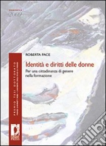 Identità e diritti delle donne. Per una cittadinanza di genere nella formazione libro di Pace Roberta