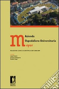 Azienda ospedaliero-universitaria Meyer. Relazione clinico-scientifica 2007-2008-2009 libro di Sirianni L. (cur.); Prokopova Z. (cur.); Majer K. L. (cur.)