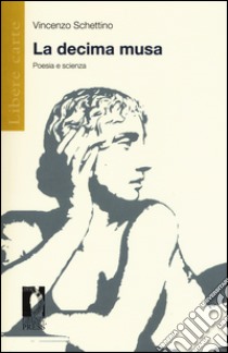 La decima musa. Poesia e scienza libro di Schettino Vincenzo