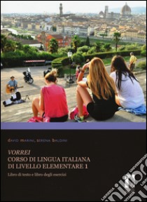 Vorrei. Corso di lingua italiana di livello elementare. Vol. 1: Libro di testo e libro degli esercizi libro di Marini David; Baldini Serena