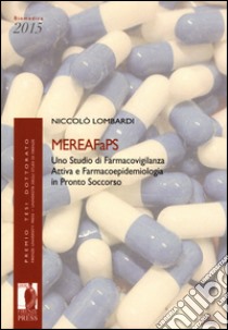 MEREAFaPS: uno studio di farmacovigilanza attiva e farmacoepidemiologia in pronto soccorso libro di Lombardi Niccolò