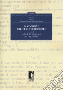 La coesione politico-territoriale. A 150 dall'unificazione amministrativa italiana libro di Ferrara L. (cur.); Sorace D. (cur.); De Giorgi Cezzi G. (cur.)