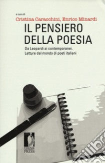 Il pensiero della poesia. Da Leopardi ai contemporanei. Letture dal mondo di poeti italiani libro di Caracchini C. (cur.); Minardi E. (cur.)