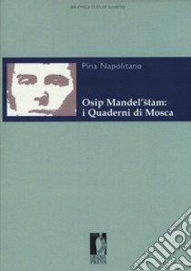 Osip Mandel'stam: i quaderni di Mosca libro di Napolitano Pina