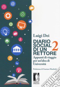 Diario social di un rettore. Vol. 2: Appunti di viaggio per un'idea di università libro di Dei Luigi; Zampi P. (cur.)