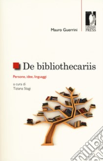 De bibliothecariis. Persone, idee, linguaggi libro di Guerrini Mauro; Stagi T. (cur.)