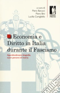 Economia e diritto in Italia durante il fascismo. Approfondimenti, biografie, nuovi percorsi di ricerca libro di Barucci P. (cur.); Bini P. (cur.); Conigliello L. (cur.)