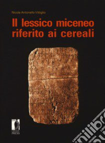 Il lessico miceneo riferito ai cereali libro di Vittiglio Nicola Antonello