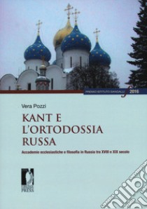 Kant e l'ortodossia russa. Accademie ecclesiastiche e filosofia in Russia tra XVIII e XIX secolo libro di Pozzi Vera