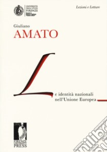 Le identità nazionali nell'Unione Europea libro di Amato Giuliano