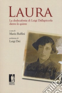 Laura. La dodecafonia di Luigi Dallapiccola dietro le quinte libro di Ruffini M. (cur.)