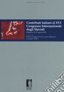 Contributi italiani al 16º Congresso internazionale degli slavisti (Belgrado, 20-27 agosto 2018) libro di Ferro M. C. (cur.); Salmon L. (cur.); Ziffer G. (cur.)