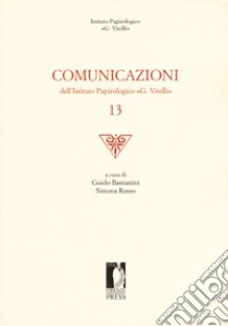 Comunicazioni dell'Istituto papirologico «G. Vitelli». Vol. 13 libro di Bastianini G. (cur.); Russo S. (cur.)