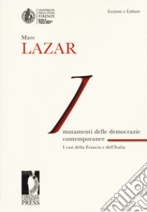 Mutamenti delle democrazie europee contemporanee. I casi della Francia e dell'Italia libro di Lazar Marc