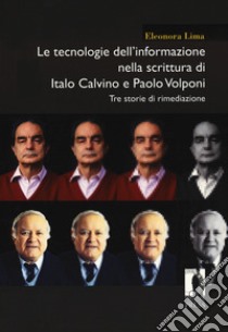 Le tecnologie dell'informazione nella scrittura di Italo Calvino e Paolo Volponi. Tre storie di rimediazione libro di Lima Eleonora