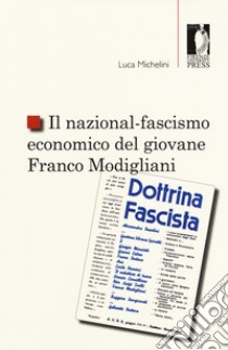 Il nazional-fascismo economico del giovane Franco Modigliani libro di Michelini Luca