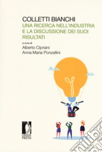 Colletti bianchi. Una ricerca nell'industria e la discussione dei suoi risultati libro di Cipriani A. (cur.); Ponzellini A. M. (cur.)