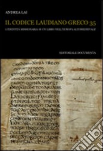 Il codice Laudiano greco 35. L'identità missionaria di un libro nell'Europa altomedievale libro di Lai Andrea