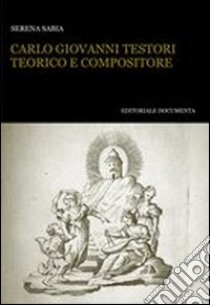 Carlo Giovanni Testori teorico e compositore libro di Sabia Serena
