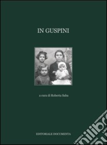 In Guspini. Ediz. illustrata libro di Saba R. (cur.)