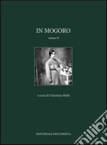 In Mogoro. Ediz. illustrata. Vol. 2 libro di Melis V. (cur.)