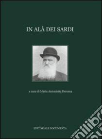 In Alà dei Sardi. Ediz. illustrata. Vol. 1 libro di Deroma M. A. (cur.)