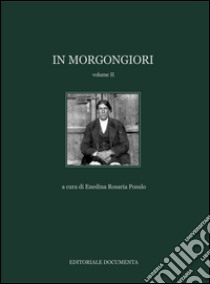 In Morgongiori. Ediz. illustrata. Vol. 2 libro di Posulo E. R. (cur.)