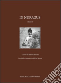 In Nuragus. Ediz. illustrata. Vol. 2 libro di Serras M. (cur.)