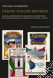 Ethnic italian records. Analisi, conservazione e restauro del repertorio dell'emigrazione italia-americana su dischi a 78 giri libro di Fugazzotto Giuliana