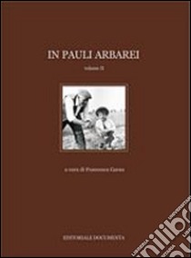 In Pauli Arbarei. Ediz. illustrata. Vol. 2 libro di Garau F. (cur.)