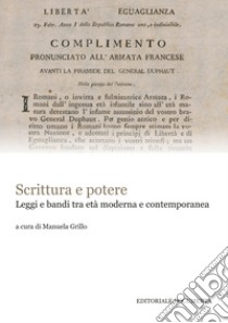 Scrittura e potere. Leggi e bandi tra età moderna e contemporanea. Atti del Convegno (Roma, 24 settembre 2015) libro di Grillo M. (cur.)