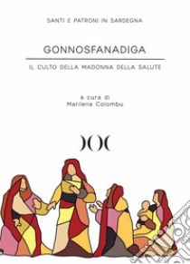 Gonnosfanadiga. Il culto della Madonna della Salute libro di Colombu M. (cur.)