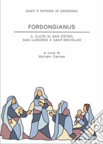 Fordongianus. Il culto di San Pietro, San Lussorio e Sant'Archelao libro di Cannas M. (cur.)