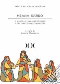 Meana Sardo. Il culto di San Bartolomeo e del Santissimo Salvatore libro di Muggianu L. (cur.)