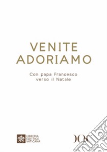 Venite Adoriamo. Con papa Francesco verso il Natale. Ediz. ad alta leggibilità libro di Francesco (Jorge Mario Bergoglio)